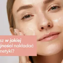 W jakiej kolejności nakładać kosmetyki, aby uniknąć błędów w pielęgnacji?